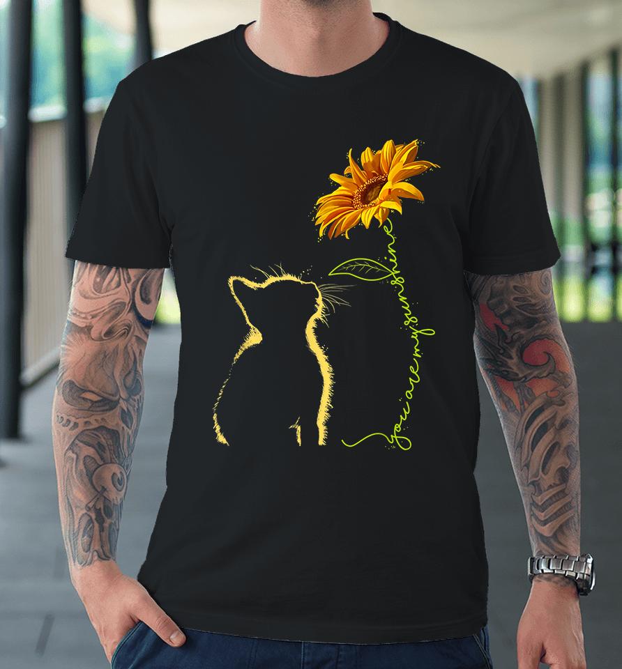 Cat You Are My Sunshine Premium T-Shirt