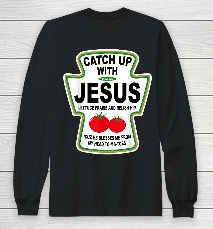 Catch Up With Jesus Ketchup Long Sleeve T-Shirt