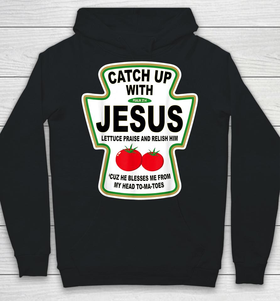 Catch Up With Jesus Ketchup Hoodie