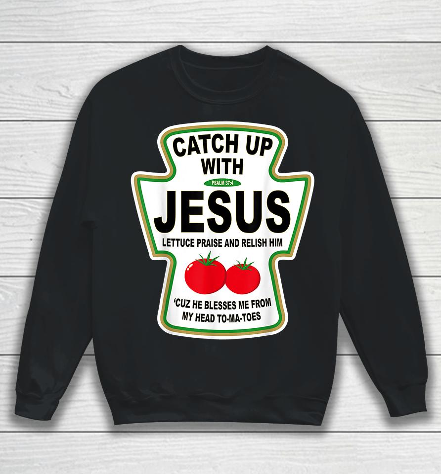 Catch Up With Jesus Ketchup Sweatshirt
