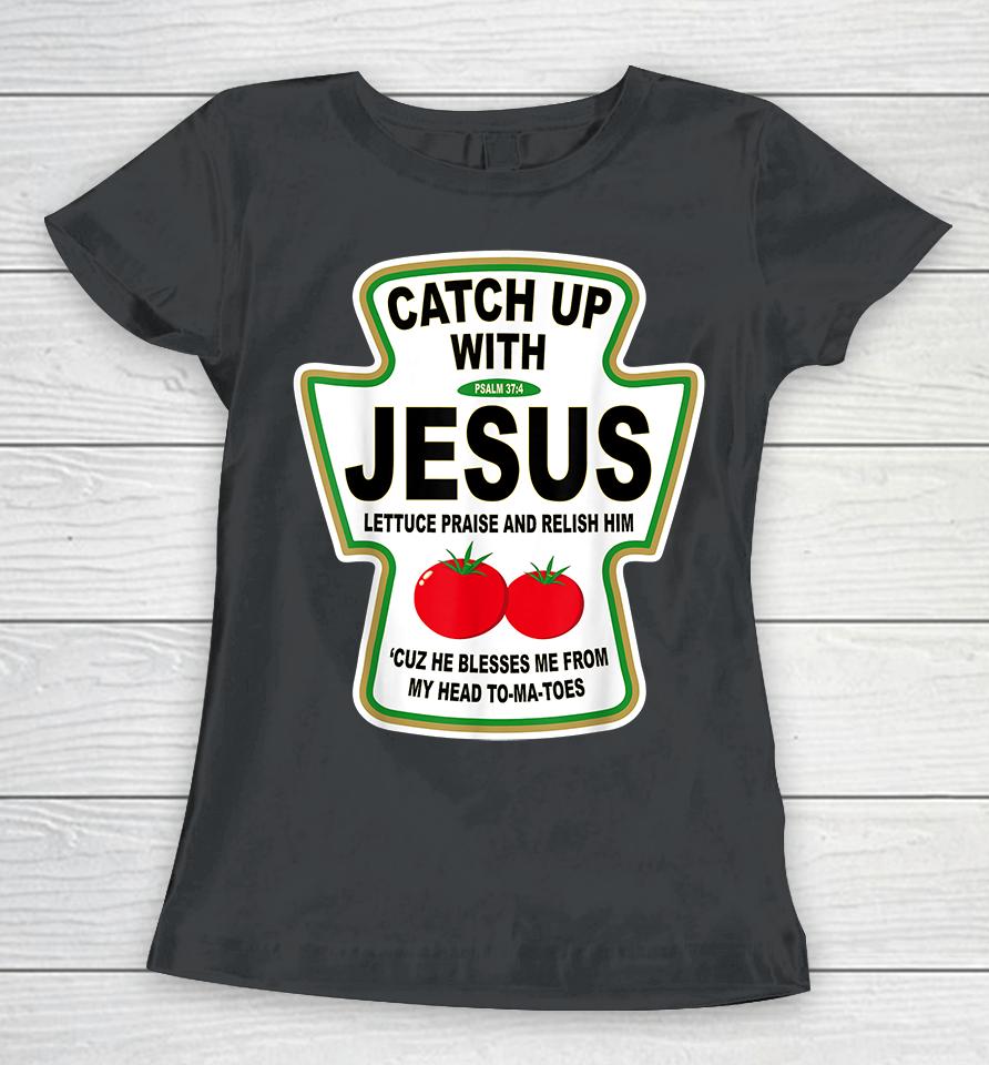 Catch Up With Jesus Ketchup Women T-Shirt