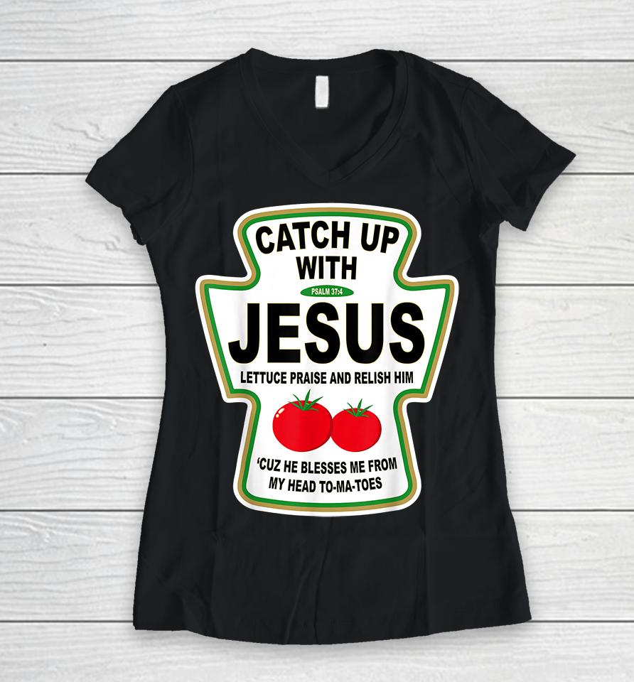 Catch Up With Jesus Ketchup Women V-Neck T-Shirt