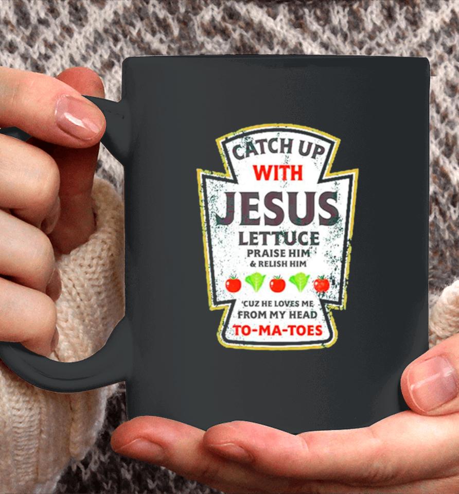 Catch Up With Jesus Lettuce Praise Him And Relish Him Coffee Mug