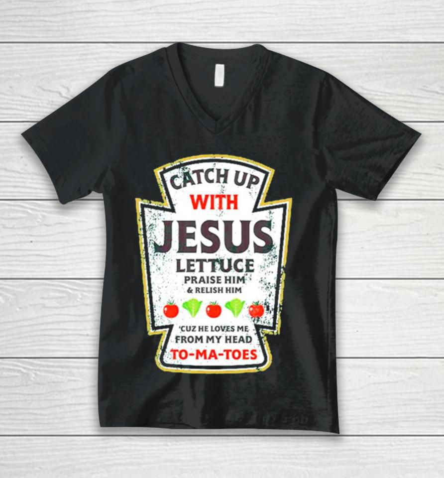 Catch Up With Jesus Lettuce Praise Him And Relish Him Unisex V-Neck T-Shirt