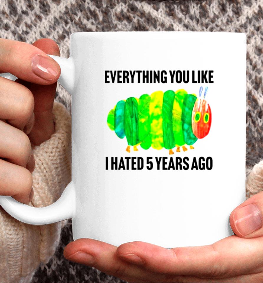 Caterpillar Everything You Like I Hated 5 Years Ago Coffee Mug