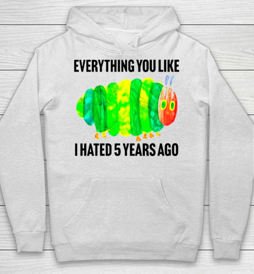 Caterpillar Everything You Like I Hated 5 Years Ago Hoodie