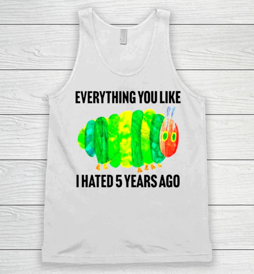 Caterpillar Everything You Like I Hated 5 Years Ago Unisex Tank Top