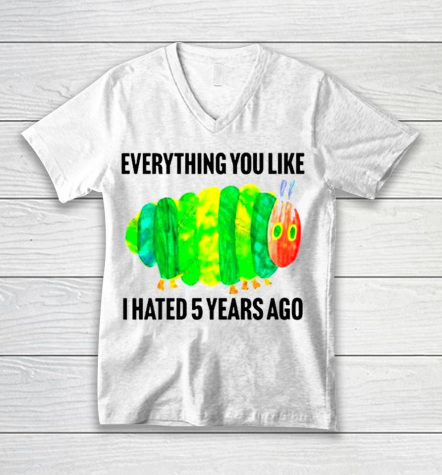 Caterpillar Everything You Like I Hated 5 Years Ago Unisex V-Neck T-Shirt