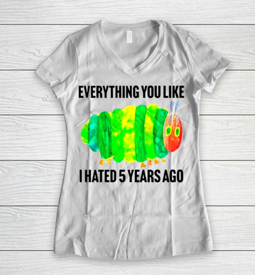 Caterpillar Everything You Like I Hated 5 Years Ago Women V-Neck T-Shirt