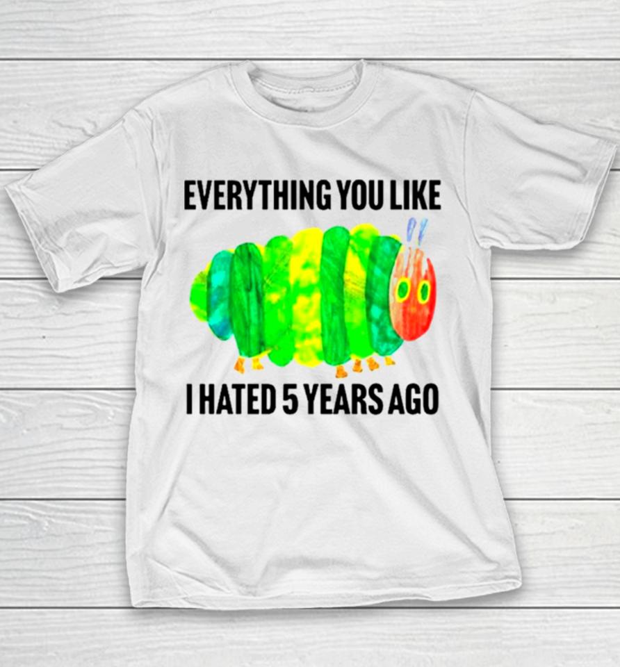 Caterpillar Everything You Like I Hated 5 Years Ago Youth T-Shirt