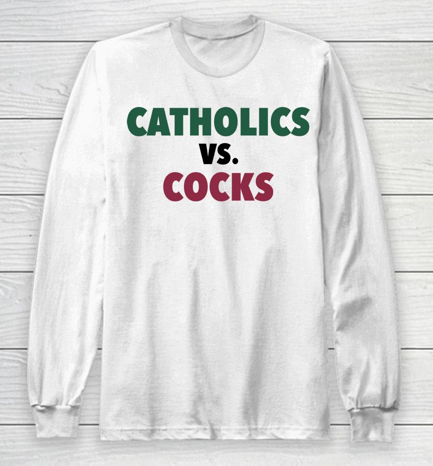 Catholics Vs Cocks Long Sleeve T-Shirt