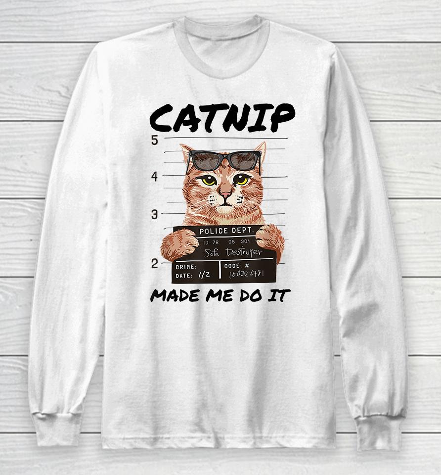 Catnip Made Me Do It Long Sleeve T-Shirt