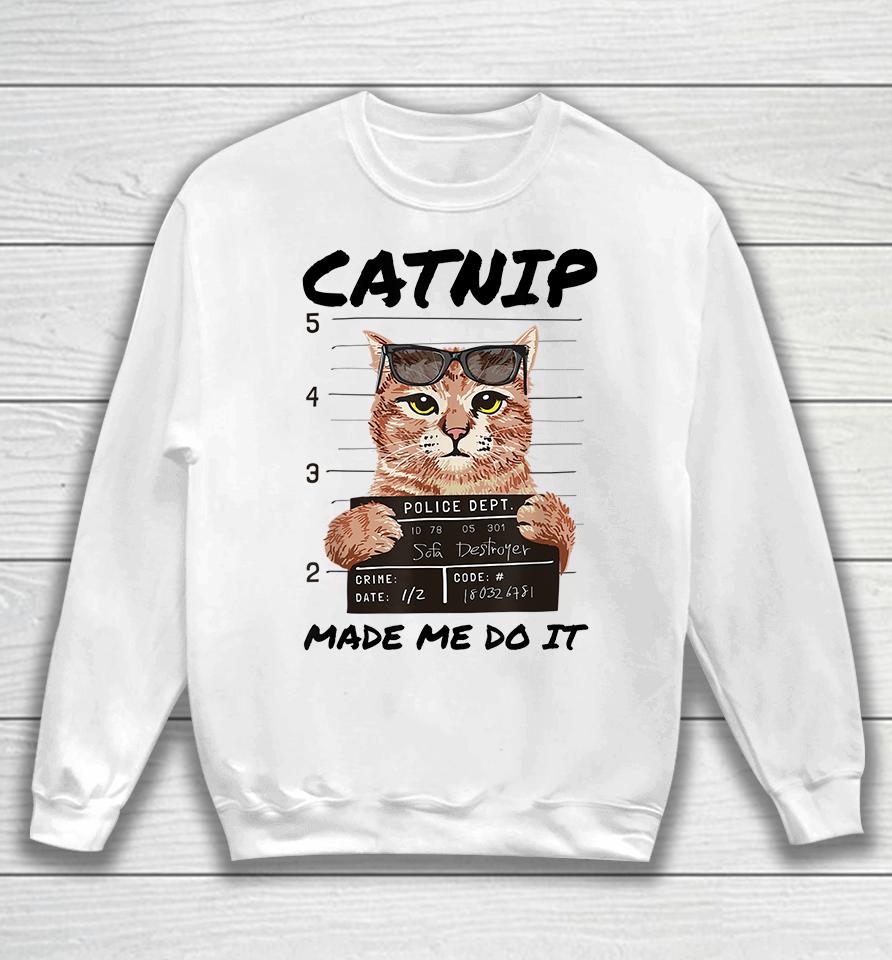 Catnip Made Me Do It Sweatshirt