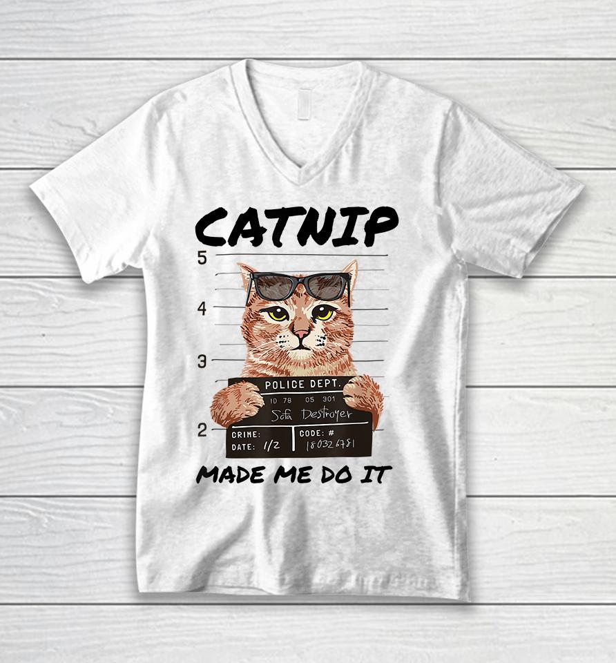 Catnip Made Me Do It Unisex V-Neck T-Shirt