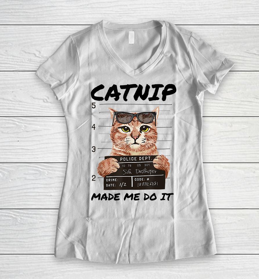 Catnip Made Me Do It Women V-Neck T-Shirt