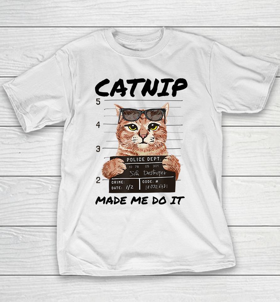 Catnip Made Me Do It Youth T-Shirt