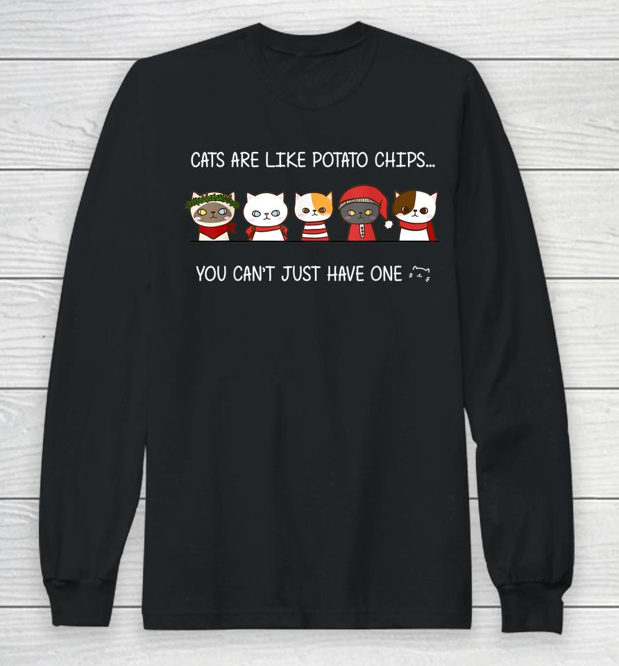 Cats Are Like Potato Chips You Can Not Have Just One Funny Long Sleeve T-Shirt