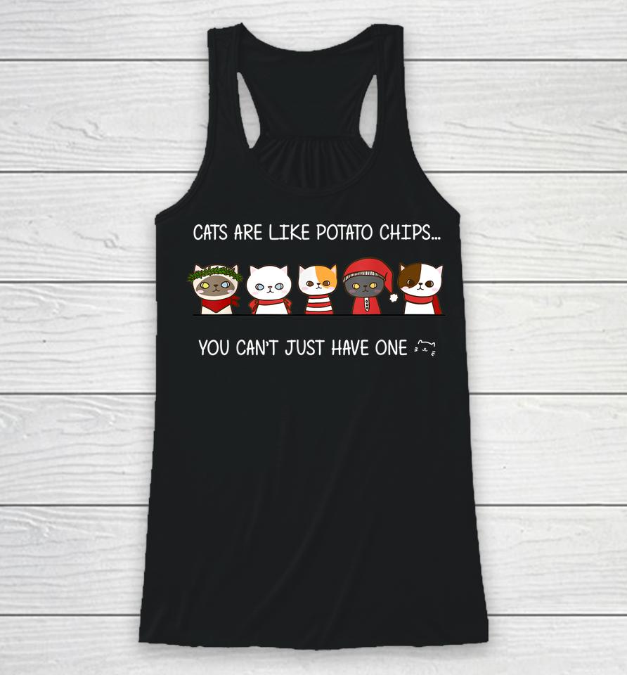 Cats Are Like Potato Chips You Can Not Have Just One Funny Racerback Tank