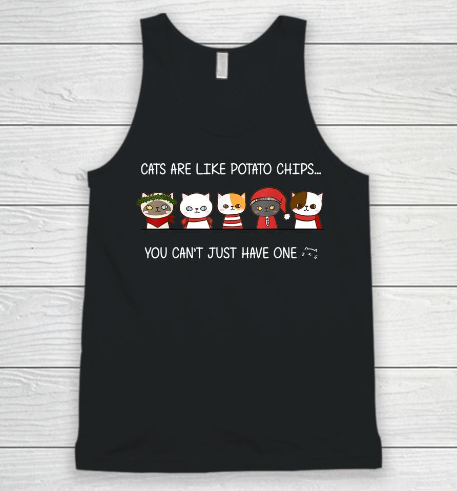 Cats Are Like Potato Chips You Can Not Have Just One Funny Unisex Tank Top