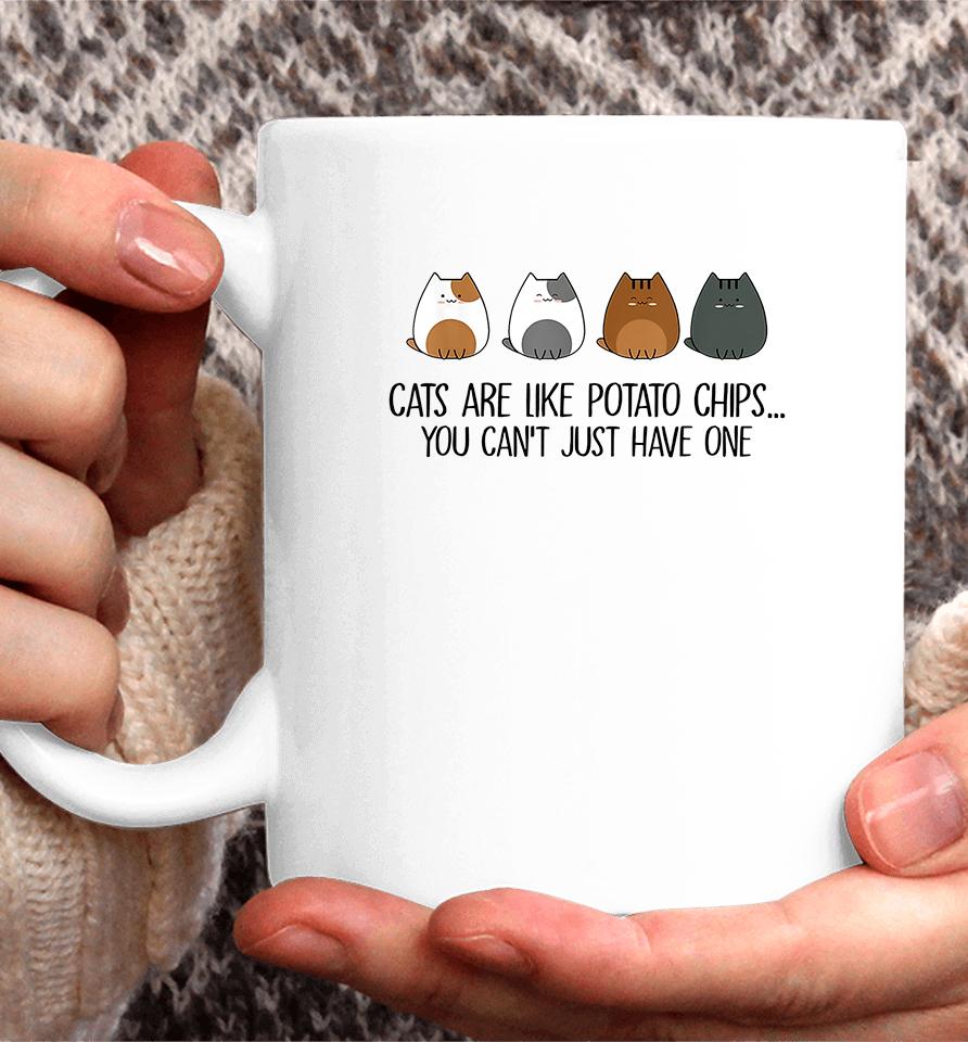 Cats Are Like Potato Chips You Can't Just Have One Coffee Mug