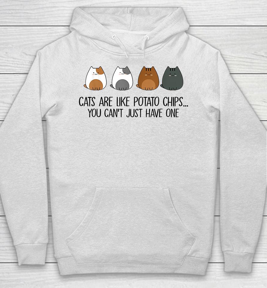 Cats Are Like Potato Chips You Can't Just Have One Hoodie