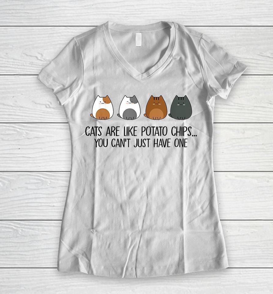Cats Are Like Potato Chips You Can't Just Have One Women V-Neck T-Shirt