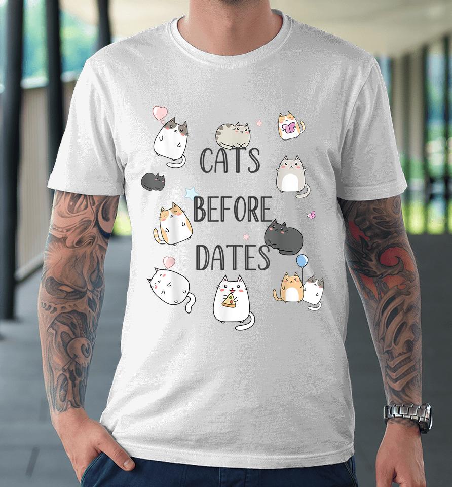 Cats Before Dates Kawaii Kitties Cat Premium T-Shirt