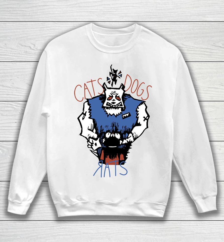 Cats Dogs And Rats Sweatshirt