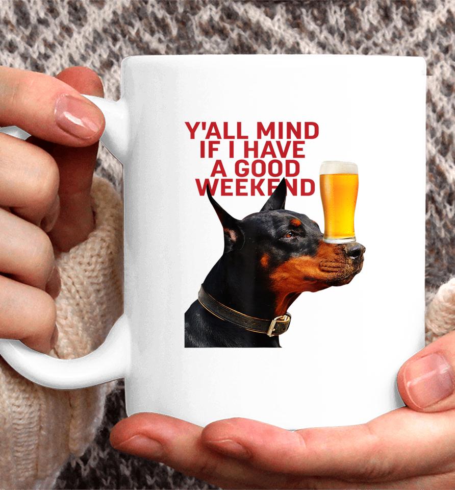 Caucasian James Crewneck Y'all Mind If I Have A Good Weekend Dog Coffee Mug