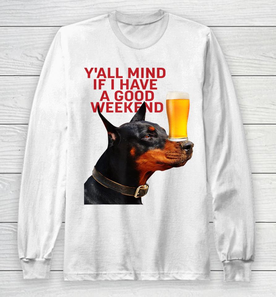 Caucasian James Crewneck Y'all Mind If I Have A Good Weekend Dog Long Sleeve T-Shirt