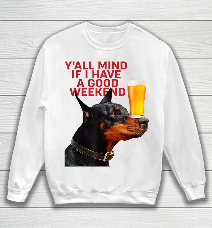 Caucasian James Crewneck Y'all Mind If I Have A Good Weekend Dog Sweatshirt
