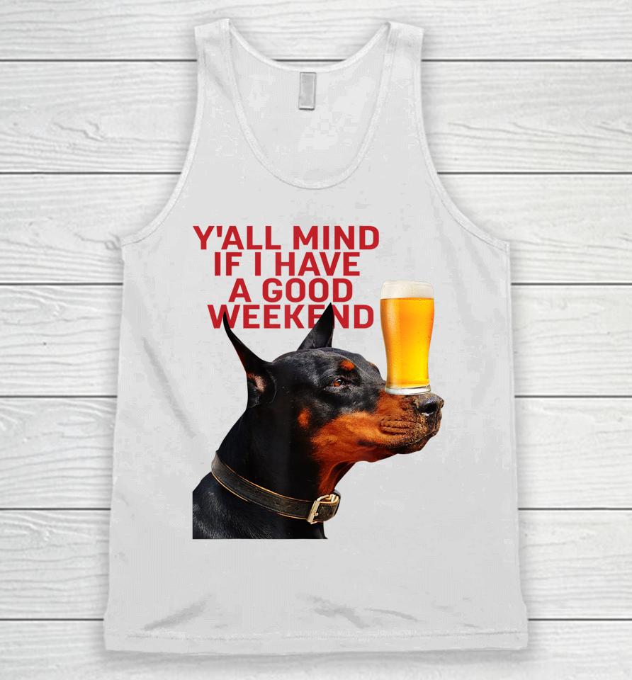 Caucasian James Crewneck Y'all Mind If I Have A Good Weekend Dog Unisex Tank Top