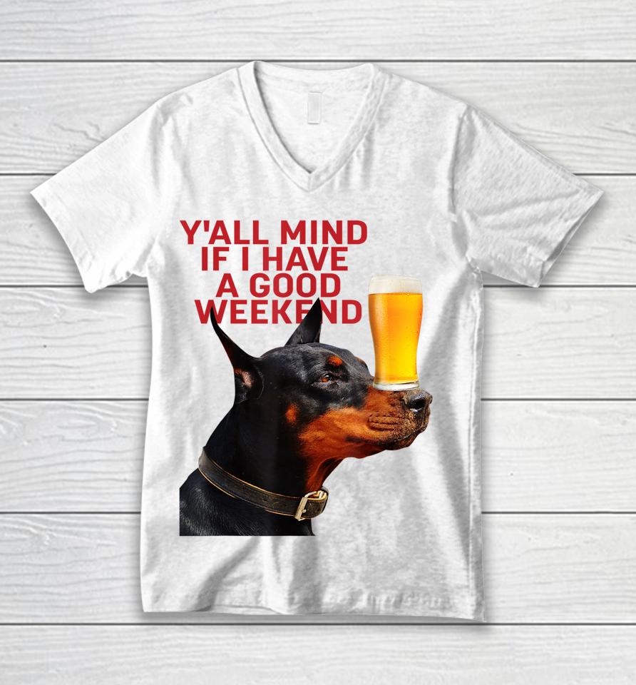 Caucasian James Crewneck Y'all Mind If I Have A Good Weekend Dog Unisex V-Neck T-Shirt