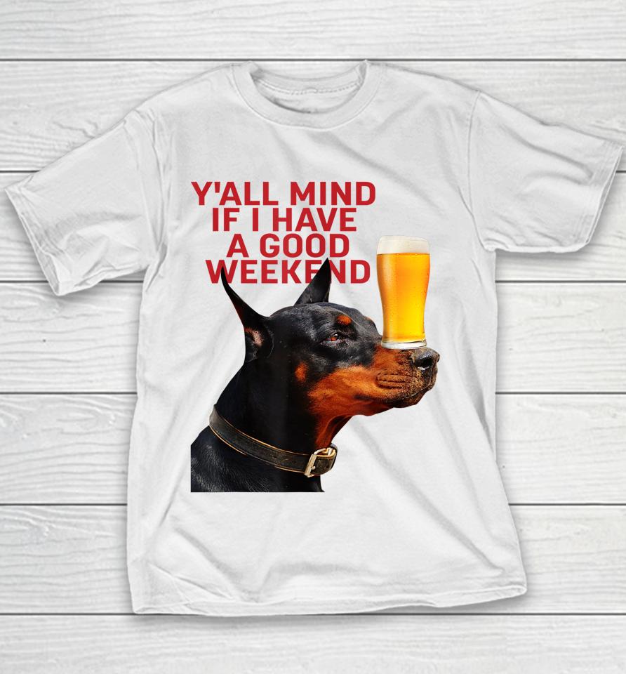 Caucasian James Crewneck Y'all Mind If I Have A Good Weekend Dog Youth T-Shirt