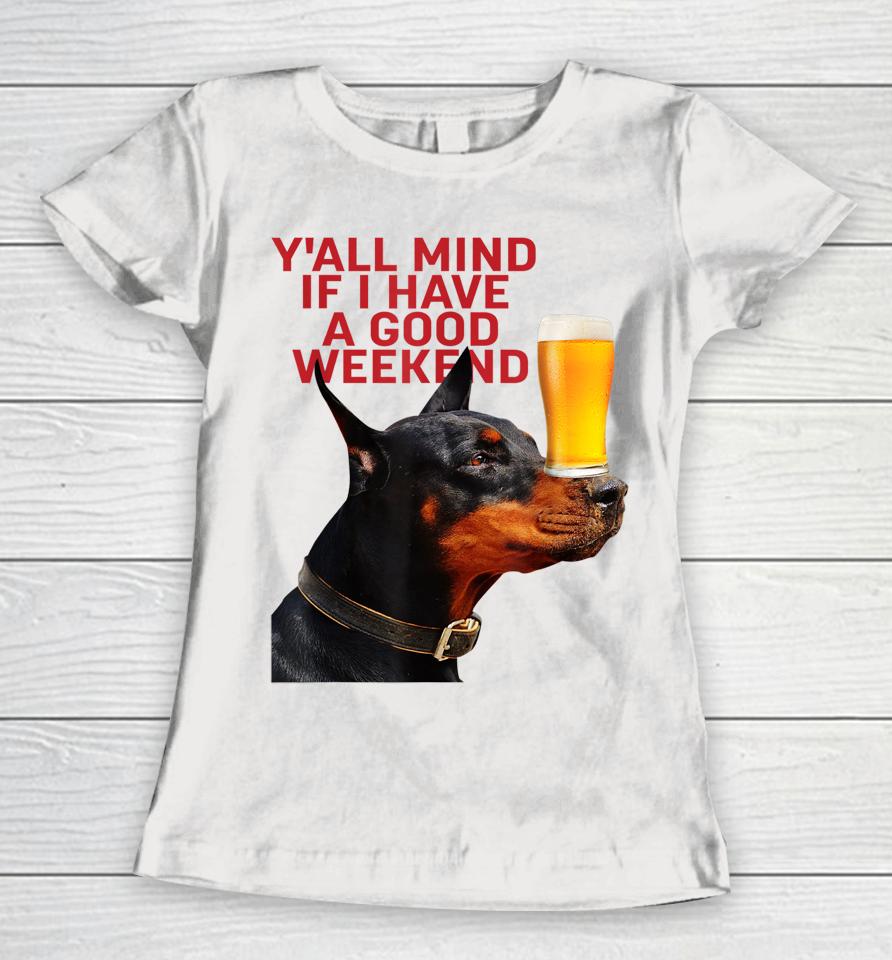 Caucasian James Crewneck Yall Mind If I Have A Good Weekend Dog Women T-Shirt