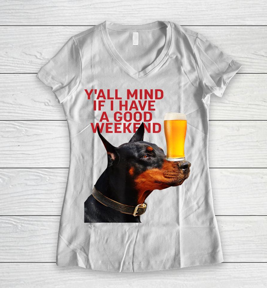 Caucasian James Crewneck Yall Mind If I Have A Good Weekend Dog Women V-Neck T-Shirt