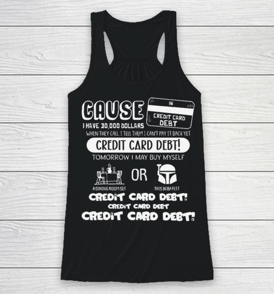 Cause I Have 30000 Dollars When They Call I Tell Them I Can’t Pay It Back Yet Racerback Tank