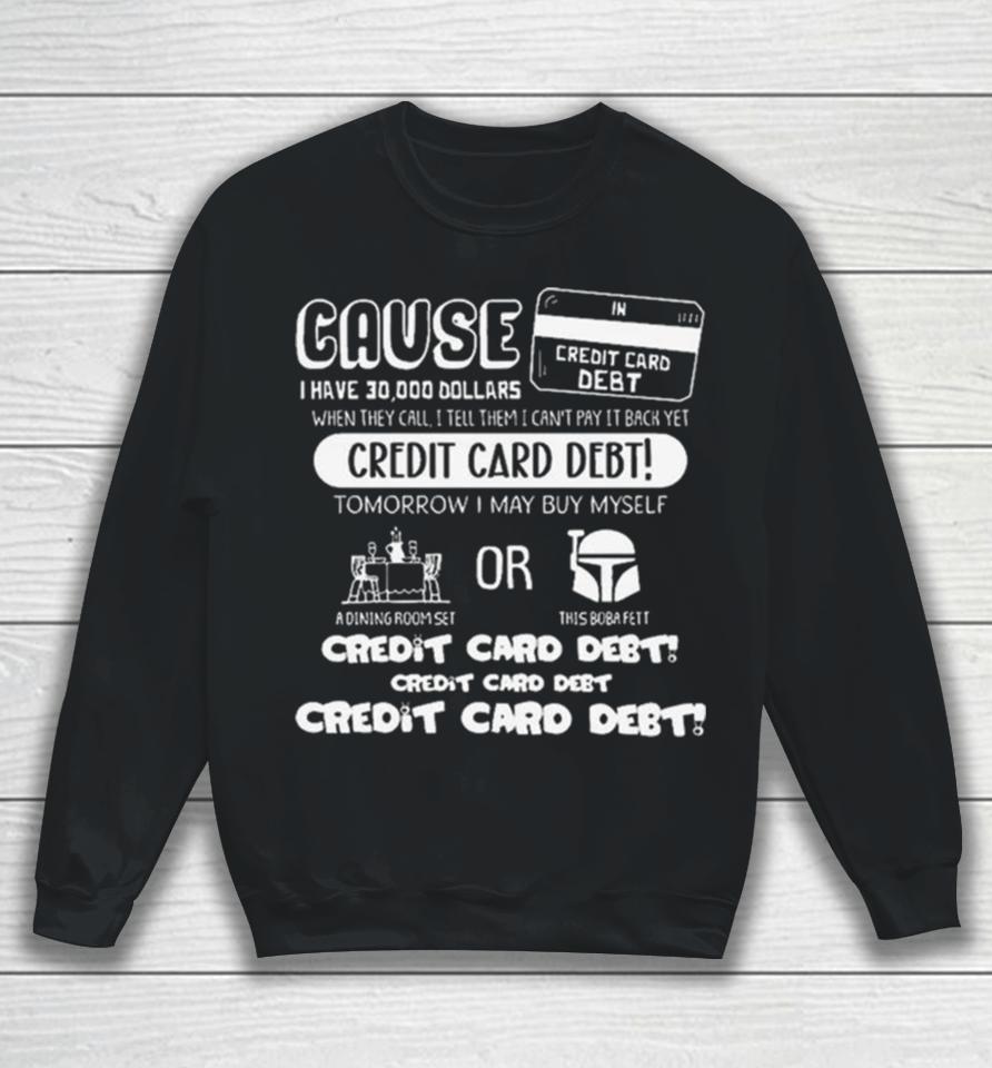 Cause I Have 30000 Dollars When They Call I Tell Them I Can’t Pay It Back Yet Sweatshirt