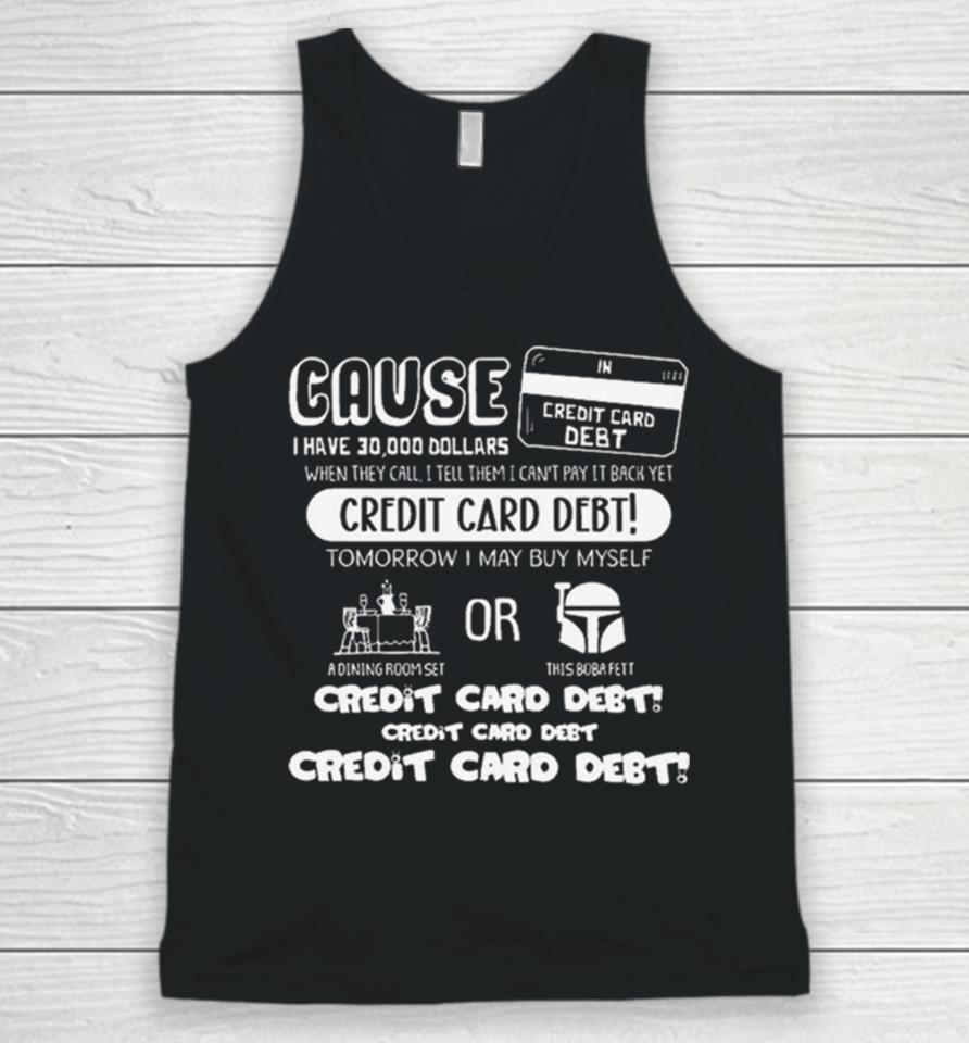 Cause I Have 30000 Dollars When They Call I Tell Them I Can’t Pay It Back Yet Unisex Tank Top