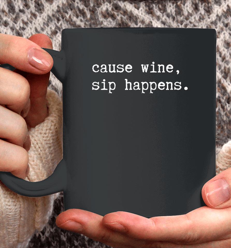 Cause Wine Sip Happens Funny Wine Coffee Mug