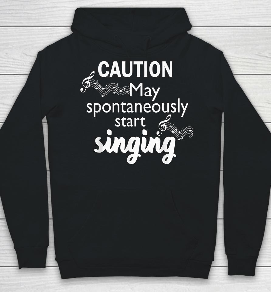 Caution May Spontaneously Start Singing Hoodie