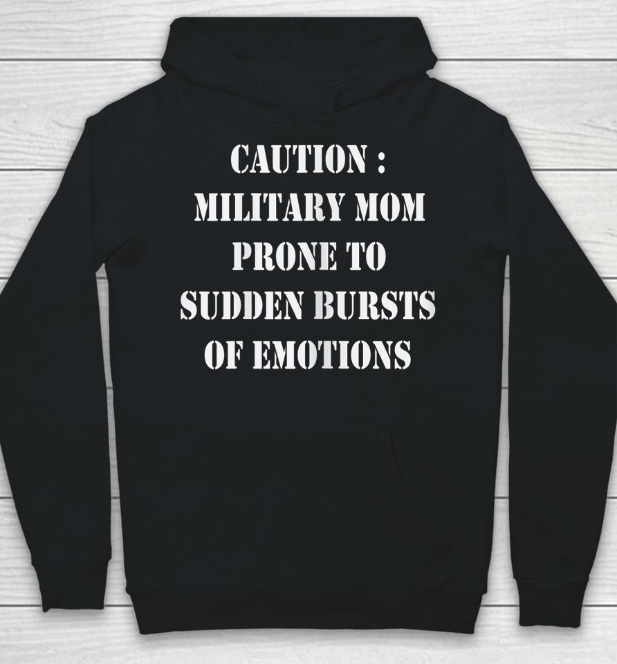 Caution Military Mom Prone To Sudden Bursts Of Emotions Hoodie
