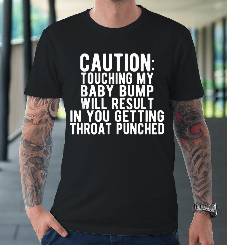 Caution Touching My Baby Bump Funny Pregnancy Announcement Premium T-Shirt