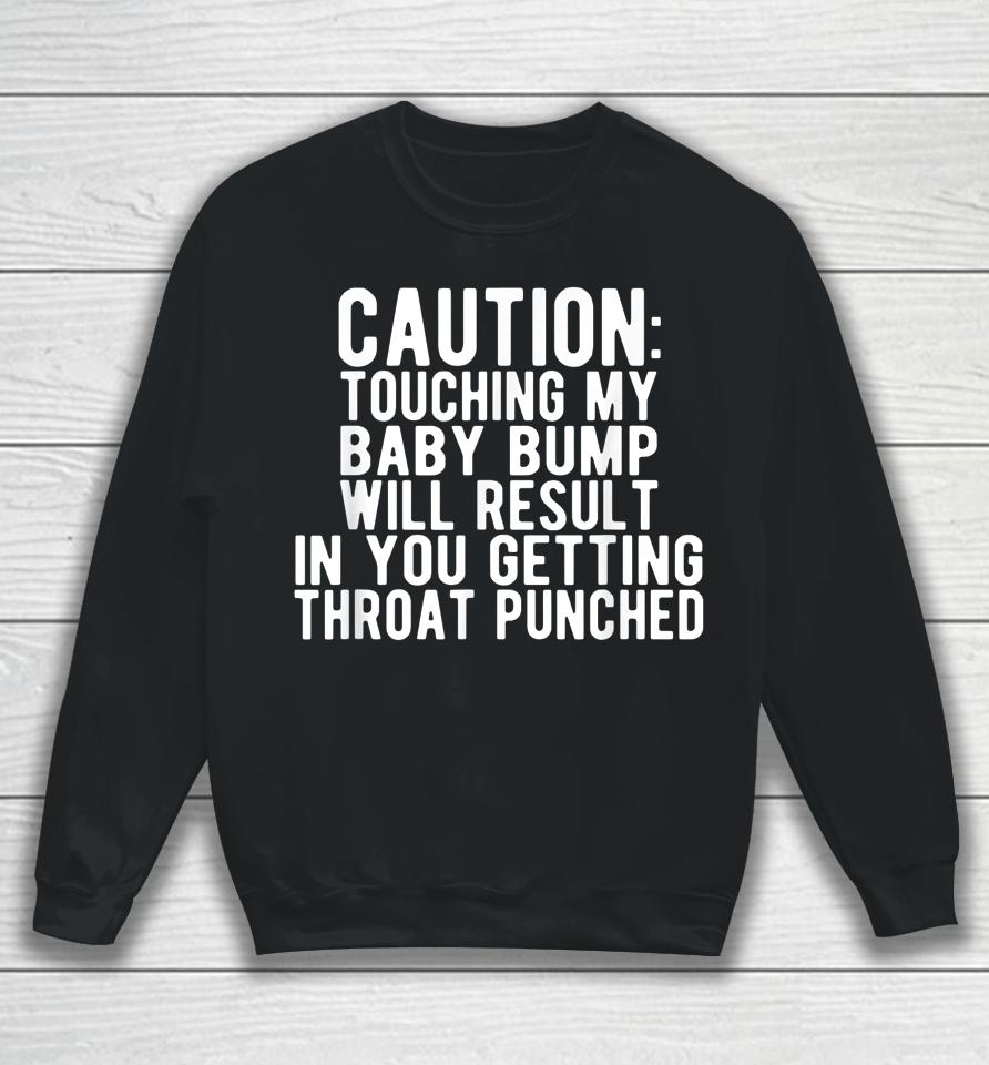 Caution Touching My Baby Bump Funny Pregnancy Announcement Sweatshirt
