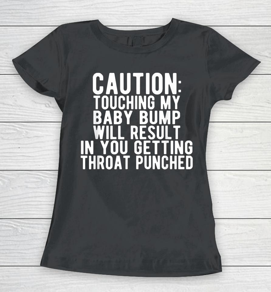 Caution Touching My Baby Bump Funny Pregnancy Announcement Women T-Shirt