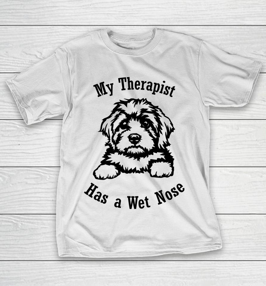 Cavapoo Dog Mom My Therapist Has A Wet Nose T-Shirt