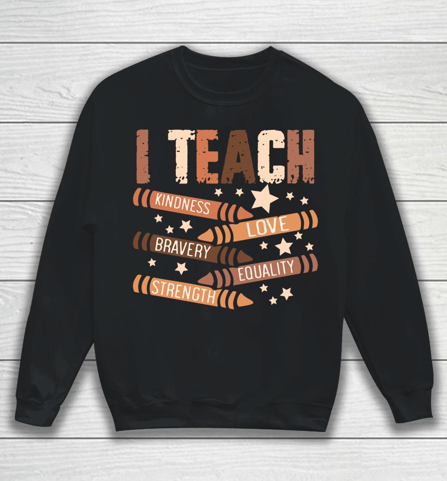 Celebrate Black History Month I Teach Black History Teacher Sweatshirt