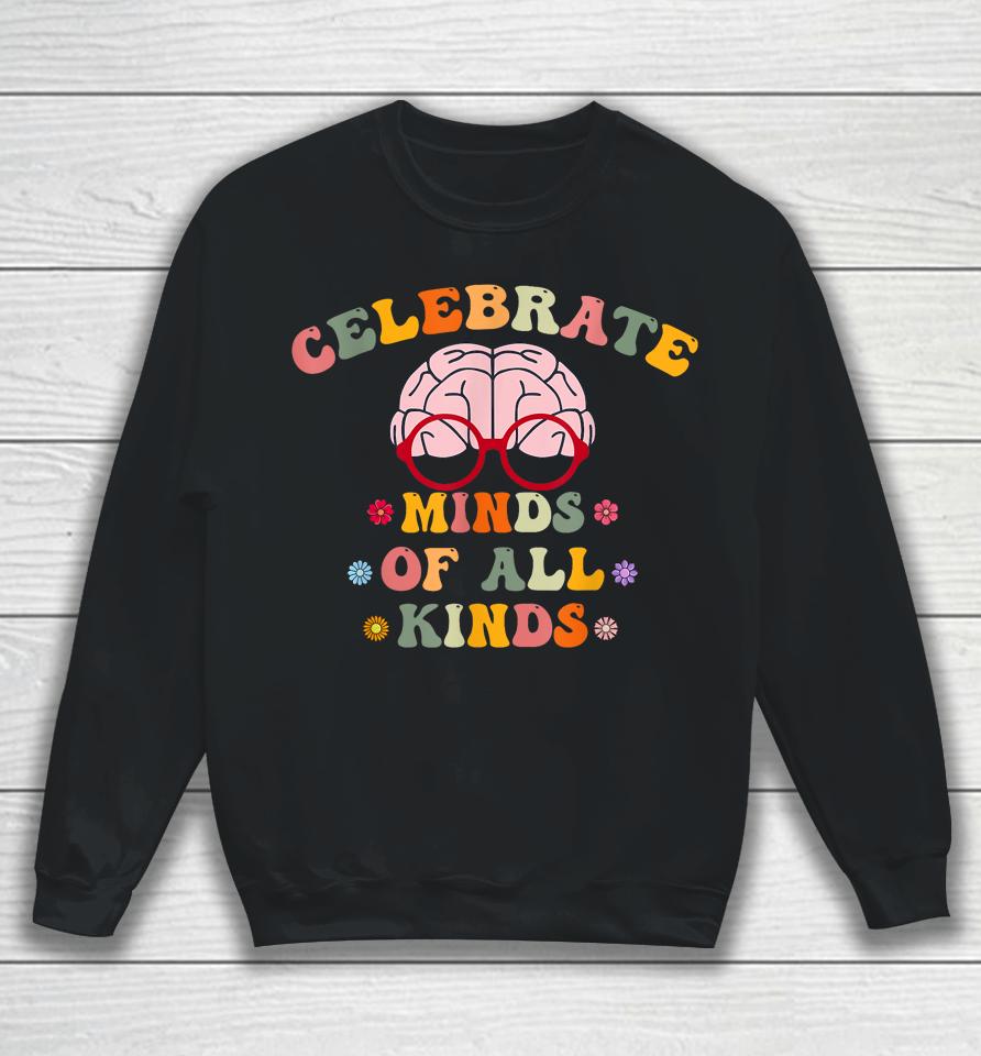 Celebrate Minds Of All Kinds Mental Health Autism Awareness Sweatshirt