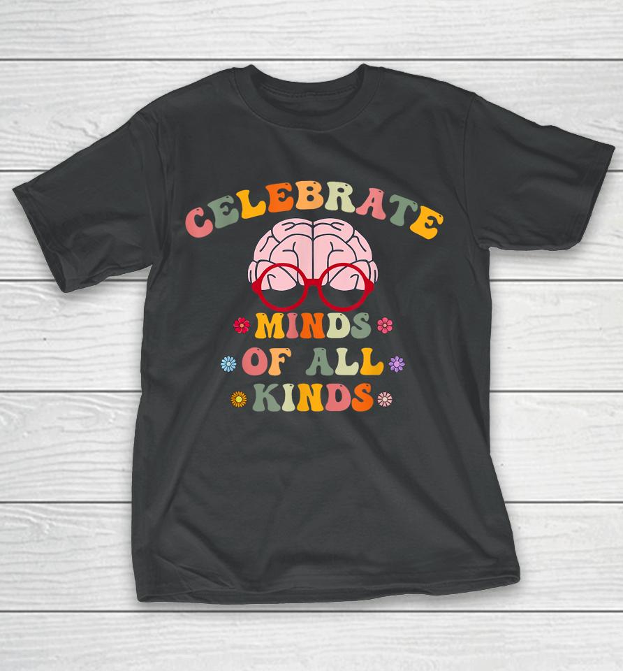 Celebrate Minds Of All Kinds Mental Health Autism Awareness T-Shirt
