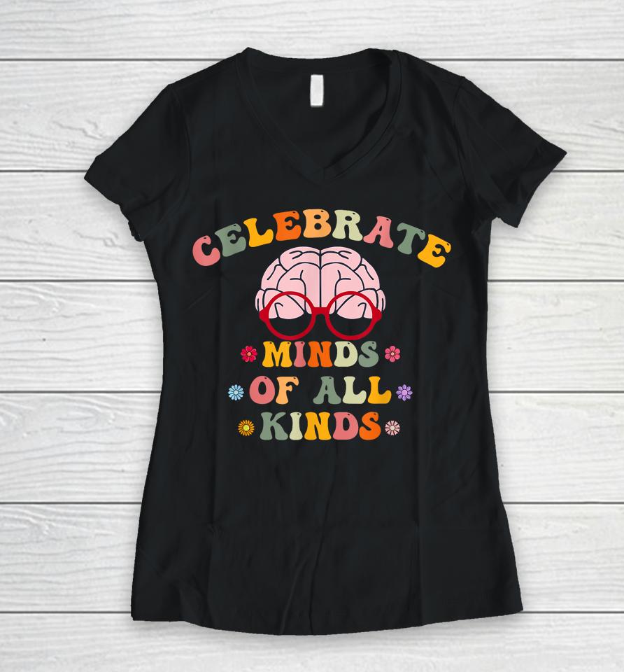 Celebrate Minds Of All Kinds Mental Health Autism Awareness Women V-Neck T-Shirt